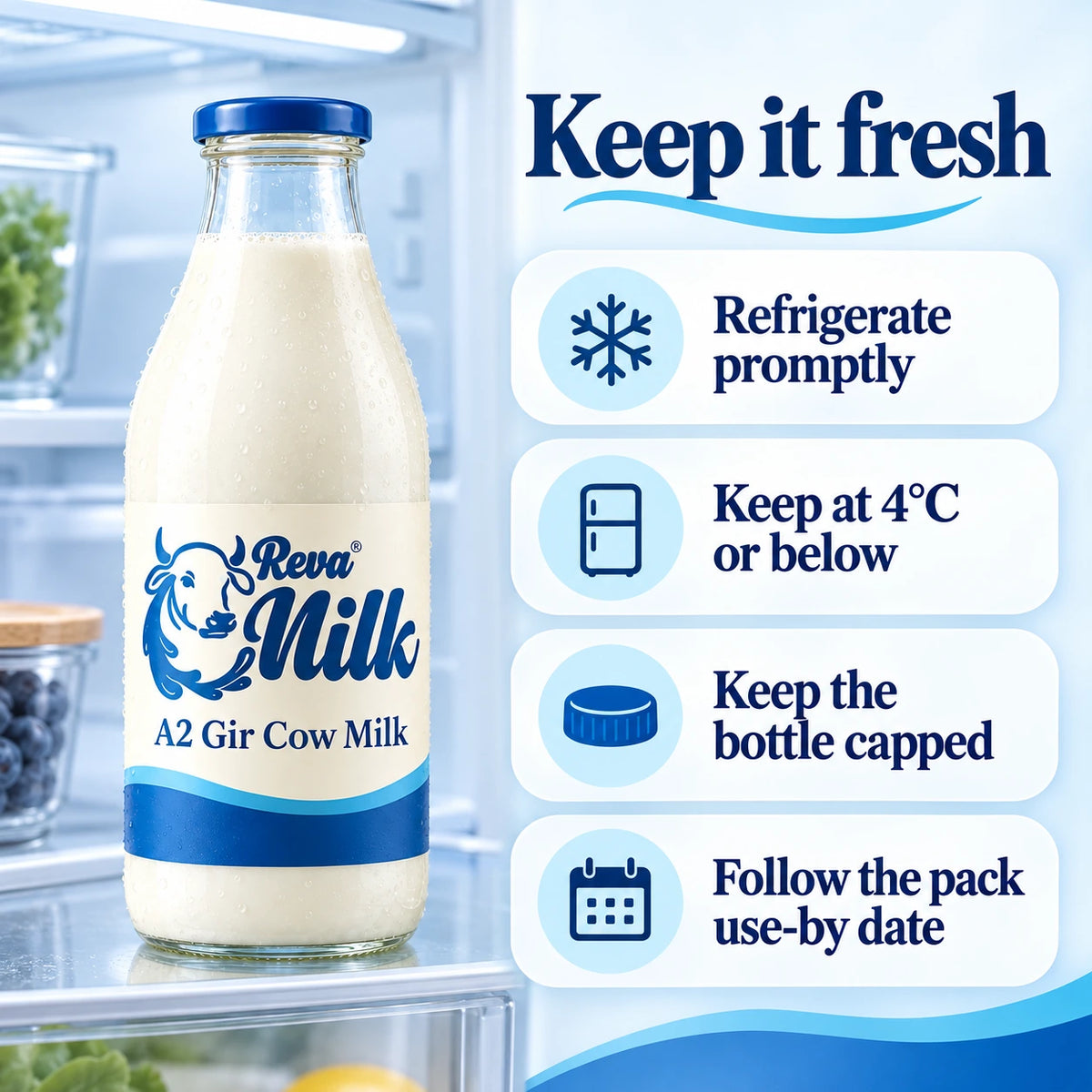 A2 Milk storage: refrigerate promptly at 4°C or below, keep capped and follow the pack use-by date